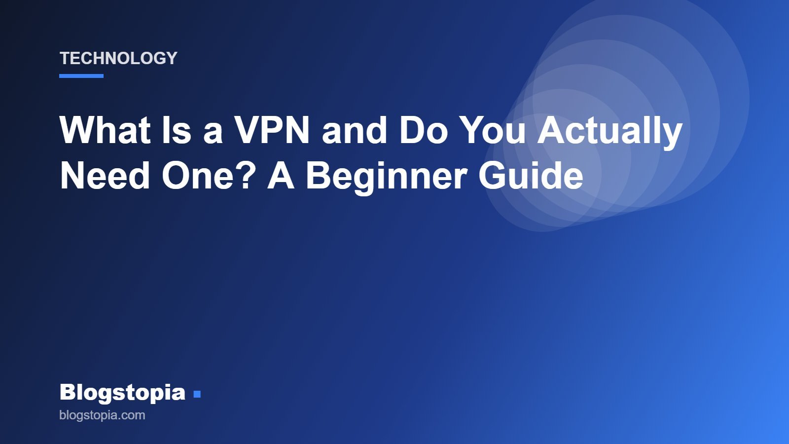 What is a VPN beginner guide illustration, Blogstopia Technology